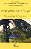 Enseigner en Guyane l'école au risque de l'interculturel Alain Coïaniz ; avec la collaboration de Jeanine Marsetti et Ginette Francequin
