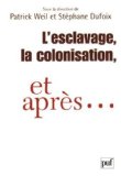 L'esclavage, la colonisation, et après France, Etats-Unis, Grande-Bretagne dir. Patrick Weil, Stéphane Dufoix