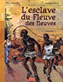 L'esclave du fleuve des fleuves texte Yves Pinguilly ; illustrations Arnaud Floc'h