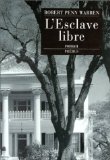 L'Esclave libre roman Robert Penn Warren ; traduit de l'anglais par J.G. Chauffeteau et G. Vivier.