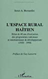 L'espace rural haïtien bilan de 40 ans d'exécution des programmes nationaux et internationaux de développement, 1950-1990 Ernst A. Bernardin ; préf. de Guy Lasserre