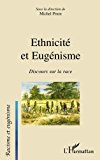 Ethnicité et eugénisme [Texte imprimé] discours sur la race Groupe de recherche sur l'eugénisme et le racisme ; sous la dir. de Michel Prum