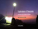 Explorateurs d'Amazonie [Texte imprimé] aventuriers de la science en Guyane Daniel Saint-Jean et Eric Pellet