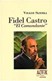 Fidel Castro "El comandante" Volker Skierka ; traduit de l'allemand par François Mathieu et Dominique Taffin-Jouhaud