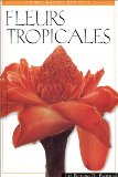 Fleurs tropicales Texte imprimé texte de William Warren ; photographies de Luca Invernizzi Tettoni ; traduction de Sabine de Lisle