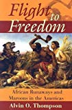 Flight to freedom / African runaways and maroons in the Americas Alvin O. Thompson