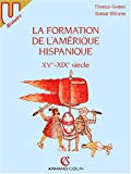 La formation de l'Amérique hispanique XVe-XIXe siècle : textes et documents [publ. par] Thomas Gomez, Itamar Olivares