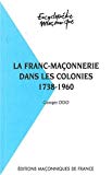 La franc-maçonnerie dans les colonies, 1738-1960 Georges Odo