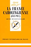 La France carolingienne 843-987 Renée Mussot-Goulard