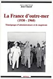 La France d'outre-mer 1930-1960, témoignages d'administrateurs et de magistrats dir. Jean Clauzel ; préf. Pierre Messmer