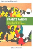 Frantz Fanon [Texte imprimé] de l'anticolonialisme à la critique postcoloniale Matthieu Renault