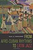 From Afro-Cuban rhythms to Latin jazz [texte imprimé] Raul A. Fernandez