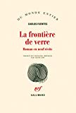 La frontière de verre roman en neuf récits Carlos Fuentes ; trad. de l'espagnol (Mexique) Céline Zins