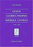 Genèse des guerres internes en Amérique centrale 1960-1983 Gilles Bataillon
