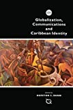 Globalization, communications and Caribbean identity ed. by Hopeton S. Dunn