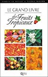 Le grand livre des fruits tropicaux Fabrice Le Bellec et Valérie Renard