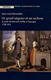 Un grand seigneur et ses esclaves [Texte imprimé] le comte de Noé entre Antilles et Gascogne : 1728-1816 Jean-Louis Donnadieu