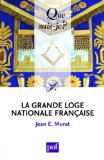 La Grande Loge nationale française [Texte imprimé] Jean E. Murat