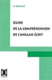 Guide de la compréhension de l'anglais écrit [Texte imprimé] Méthode, exercices et corrigés André Davoust