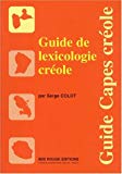 Guide de lexicologie des créoles guadeloupéen et martiniquais Serge Colot