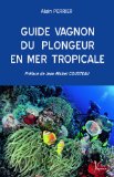 Guide Vagnon du plongeur en mer tropicale [Texte imprimé] Alain Perrier ; préface de Jean-Michel Cousteau