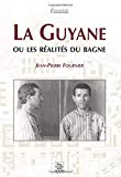 La Guyane ou les réalités du bagne Jean-Pierre Fournier