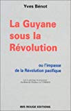 La Guyane sous la révolution ou l'impasse de la révolution pacifique/ Yves Benot ; sous le patronage du programme "La route de l'Esclave de l'UNESCO