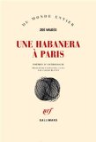 Une habanera à Paris poèmes d'anthologie Zoé Valdès ; traduit de l'espagnol (Cuba) par Claude Bleton
