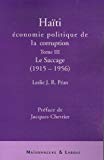 Haïti économie politique de la corruption. Tome III, Le saccage (1915-1956) Leslie Jean-Robert Péan ; préface de Jacques Chevrier