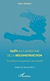 Haïti au carrefour de la reconstruction [Texte imprimé] Vie politique et coopération internationale ,préface de Samuel Pierre Jean Gédéon