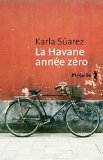 La Havane année zéro [Texte imprimé] Karla Suárez ; traduit de l'espagnol (Cuba) par François Gaudry
