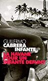 La Havane pour un infante défunt roman Guillermo Cabrera Infante ; traduit de l'espagnol (Cuba) par Anny Amberni