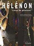 Hélénon "Lieux de peinture" texte Dominique Berthet,... ; préface d'Edouard Glissant