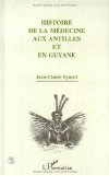 Histoire de la médecine aux Antilles et en Guyane Jean-Claude Eymeri