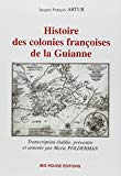 Histoire des colonies françoises de la Guianne Jacques François Artur ;éd. établie et présent. par Marie Polderman