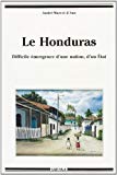 Le Honduras difficile émergence d'une nation, d'un Etat André-Marcel d'Ans