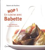 Hop! en cuisine avec Babette [Texte imprimé] Babette de Rozières; Photos Alexandre Réty, Stylisme Amandine Réocreux, Jean-Louis Serrato & Babette de Rozières