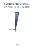 Hypérion victimaire [Texte imprimé] Martiniquais épouvantable: roman Patrick Chamoiseau