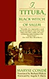 I, Tituba, black witch of Salem Maryse Condé ; translated by Richard Philcox ; foreword by Angela Y. Davis ; afterword by Ann Armstrong Scarboro