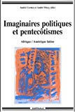 Imaginaires politiques et pentecôtismes : Afrique, Amérique latine