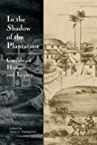 In the shadow of the plantation : Caribbean history and legacy Alvin O. Thompson