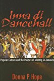 Inna di dancehall popular culture and the politics of identity in Jamaica Donna P. Hope