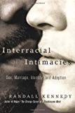 Interracial intimacies [Texte imprimé] sex, mariage, identity and adoption Randall Kennedy