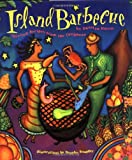 Island Barbecue Spirited Recipes from the Caribbean Dunstan A. Harris ; ill. par Brooke Scudder
