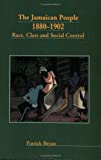 The Jamaican people 1880-1902 : race, class and social control Patrick Bryan