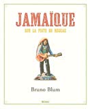 Jamaïque [Texte imprimé] sur la piste du reggae Bruno Blum; Photo et illustrations de l'auteur