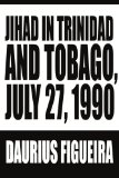 Jihad in Trinidad and Tobago, July 27, 1990 [Texte imprimé] Daurius Figueira