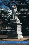 Joséphine, l'impératrice créole [Texte imprimé] l'esclavage aux Antilles et la traite pendant la Révolution française Jean-Claude Fauveau