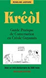 Kréòl Guide pratique de conversation en créole guyanais, avec un mini-dictionnaire de 3000 mots Roseline Jadfard ; dessins de Fabrice Masson