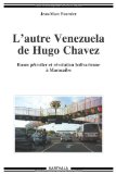 L'autre Venezuela de Hugo Chavez [Texte imprimé] boom pétrolier et révolution bolivarienne à Maracaibo Jean-Marc Fournier